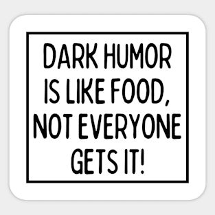 Dark humor ain't for everybody! Sticker